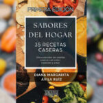 Sabores del Hogar: cocinar con amor, recordar con el alma Libro Sabores del Hogar de Diana Margarita Ávila Ruíz sobre recetas caseras con sabor, tradición y amor